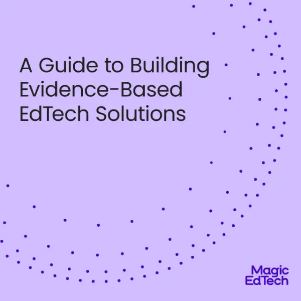 A Guide To Building Evidence-Based EdTech Solutions | Magic EdTech